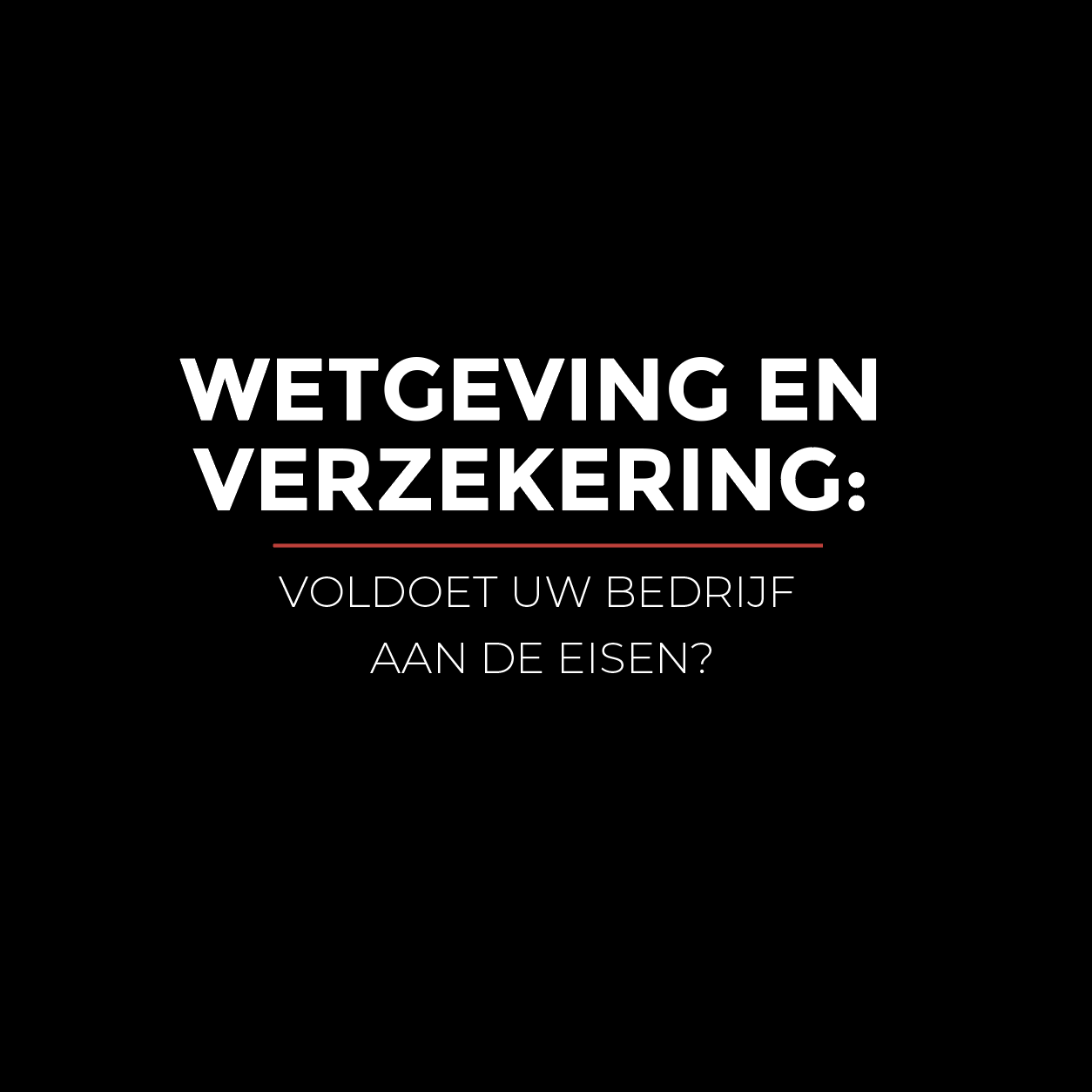 Wetgeving en verzekering: voldoet uw bedrijf aan de eisen?