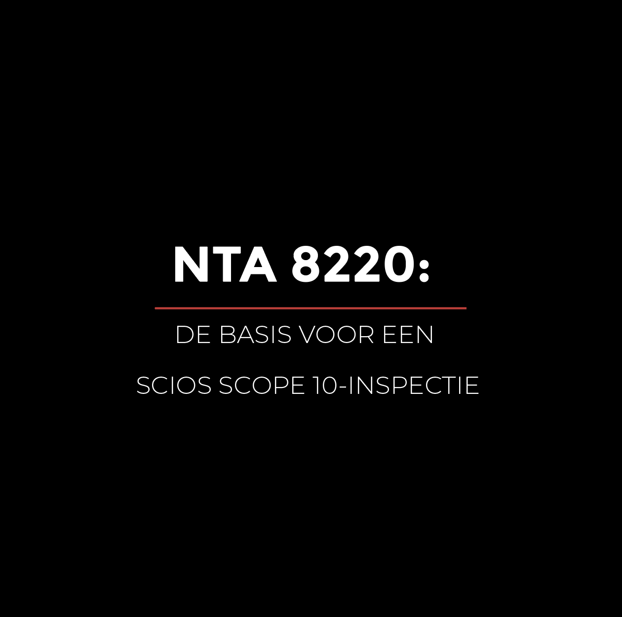 NTA 8220: de basis voor een SCIOS Scope 10-inspectie