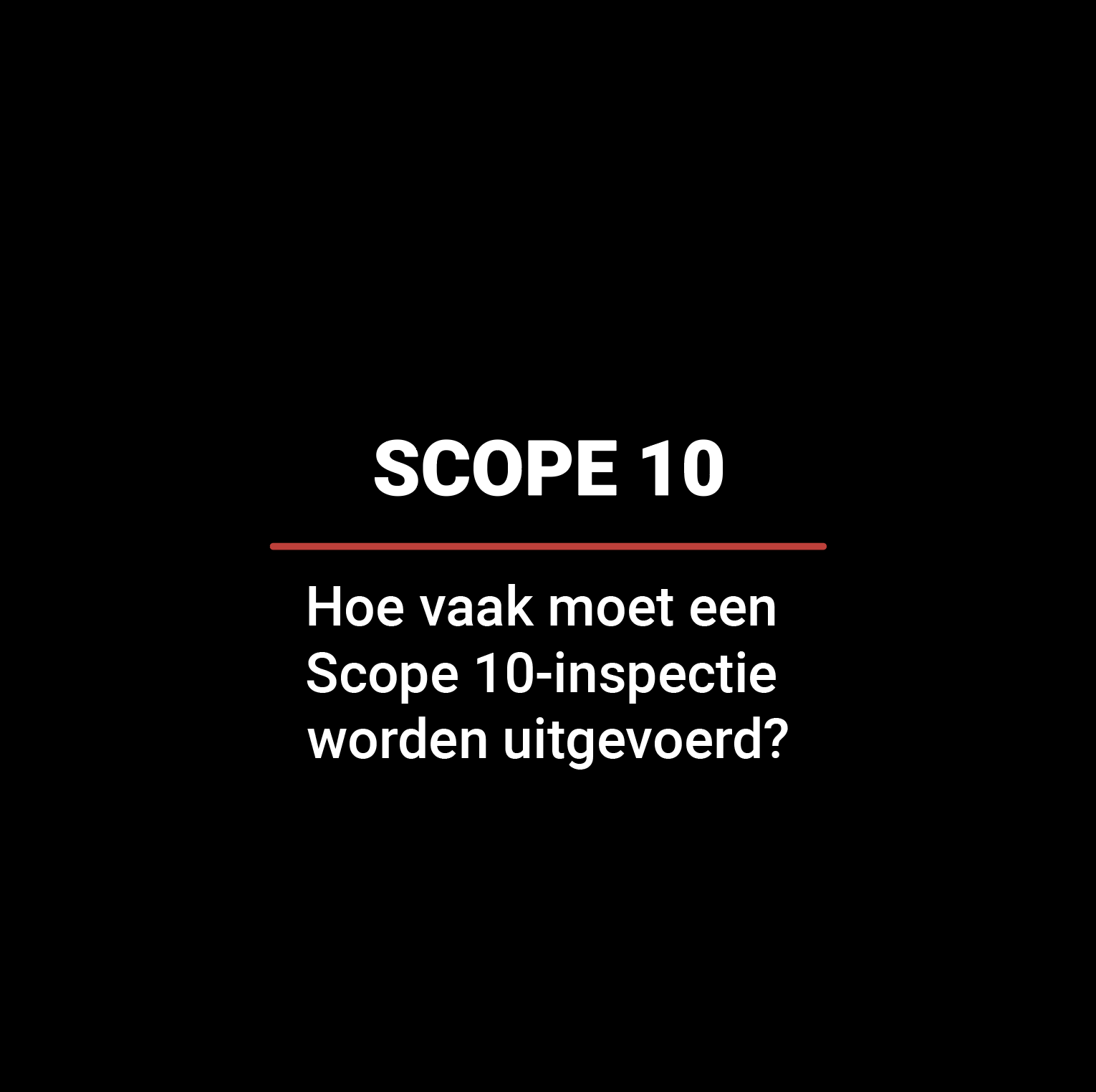 Hoe vaak moet een Scope 10-inspectie worden uitgevoerd?